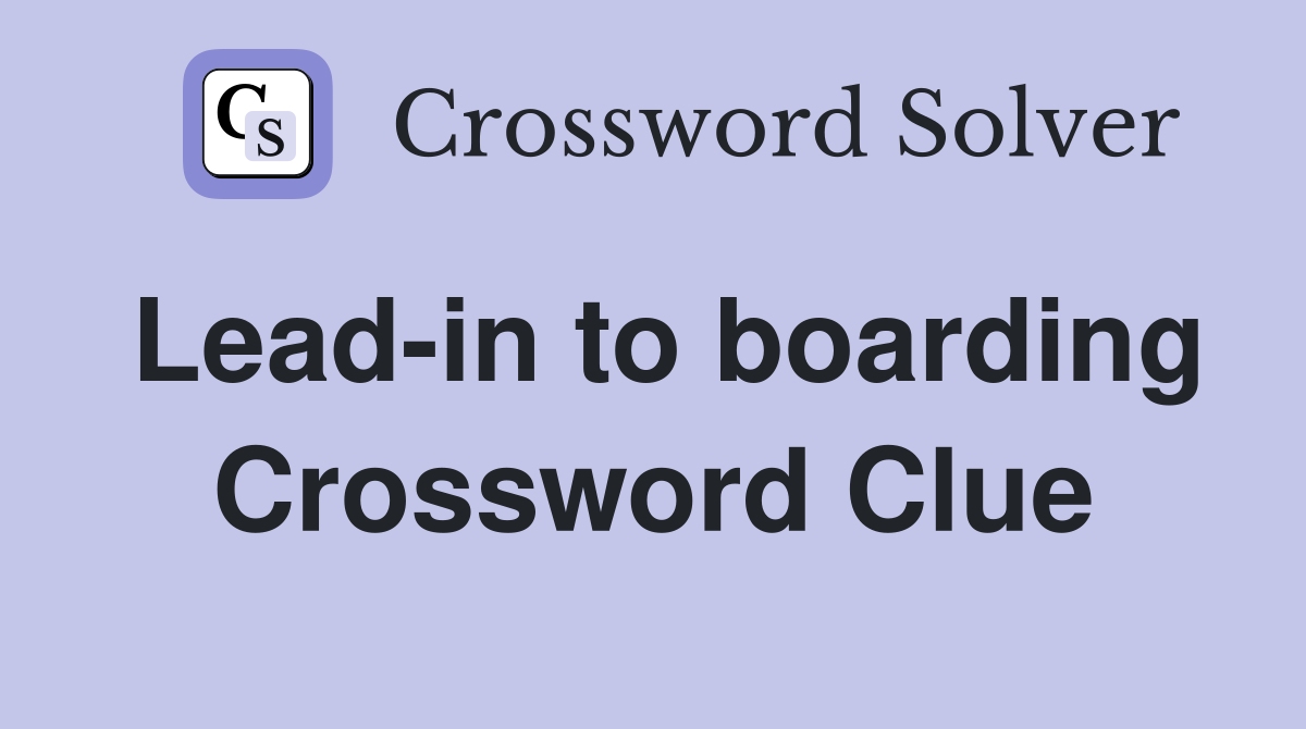 Leadin to boarding Crossword Clue Answers Crossword Solver
